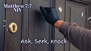 Ask, Seek, Knock - Matthew 7:7 NIV