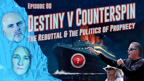 Episode 90: Destiny v Counterspin: The Rebuttal & the Politics of Prophecy