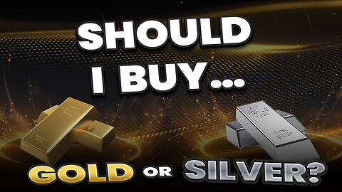 Should I buy Gold or Silver?