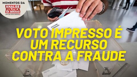 O voto impresso é mais um recurso para evitar a fraude na eleição | Momentos