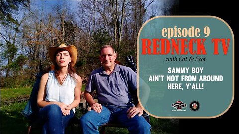 Redneck TV 9 with Cat & Scot (edited) // Sammy Boy Still Ain't Not From Around Here, Y'all!