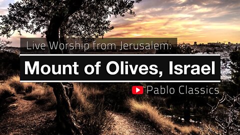 Mount of Olives, Jerusalem, Israel, Live Worship by Pablo Perez (Live Worship Based On Isaiah 62)
