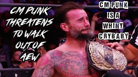 CM Punk Is A Whiny Crybaby Ep 17: CM Punk Threatens To Walk Out Of AEW