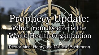 Prophecy Update: When Your Doctor is the World Health Organization