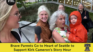 Brave Parents Go to Heart of Seattle to Support Kirk Cameron's Story Hour