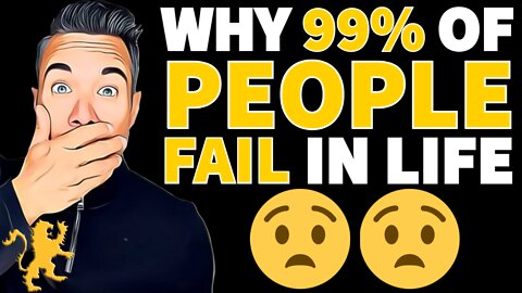 WHY 99% OF PEOPLE FAIL IN LIFE