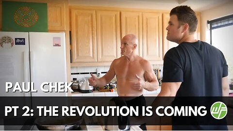Paul Chek: The Revolution Is Coming - Part 2 of 3 (Wellness Force)