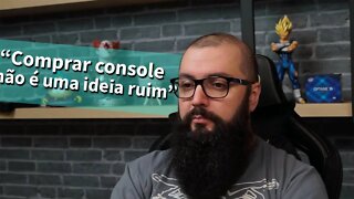 COMPRAR CONSOLE É RUIM?