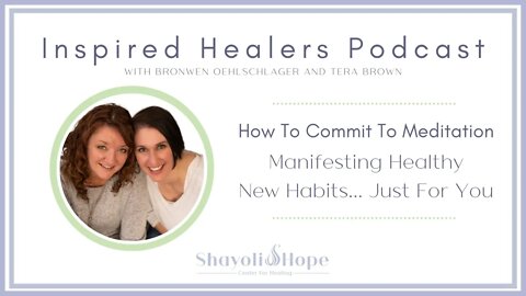 How To Commit To Meditation - Manifesting Healthy New Habits... Just For YOU.