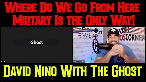 David Nino With The Ghost: Where Do We Go From Here - Military Is the Only Way!