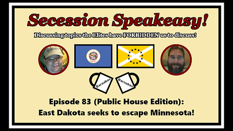 Secession Speakeasy #83 (Public House Edition): East Dakota seeks to escape Minnesota!