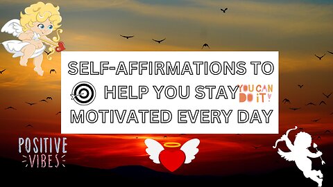 SELF-AFFIRMATIONS TO HELP YOU STAY MOTIVATED EVERY DAY