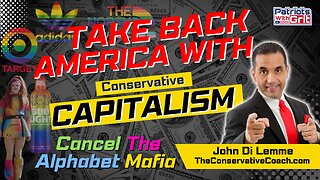 Take Back America with Conservative Capitalism: Cancel The Alphabet Mafia | John Di Lemme