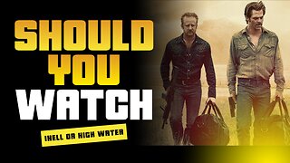 Should You Watch: Hell or High Water (2016)