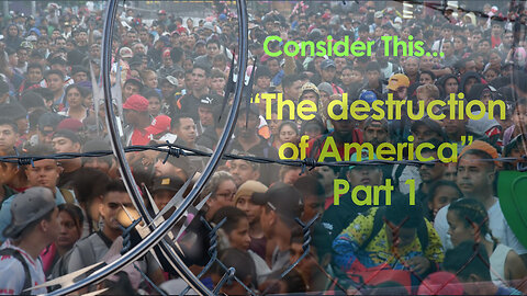 Consider this… “The destruction of America” Part 1
