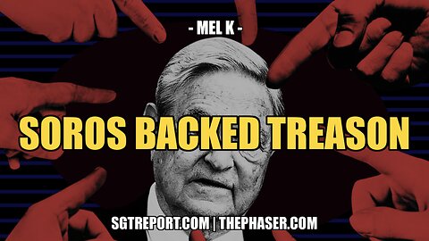 SOROS BACKED TREASON -- Mel K