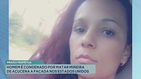 Prisão perpétua: Homem é condenado por matar mineira de Açucena a facada nos Estados Unidos