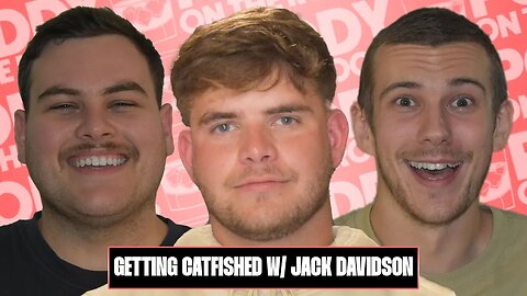 Getting Catfished w/ Jack Davidson - 032