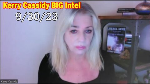 Kerry Cassidy BIG Intel 9/30/23: "What Will Happen Next"