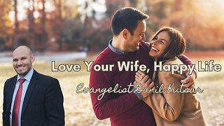 Love Your Wife, Happy Life - Evangelist Danil Kutsar
