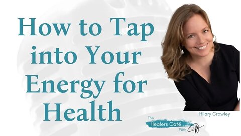 How to Tap into Your Energy for Health with Hilary Crowley, on The Healers Café with Dr M, ND