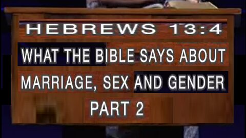 What the Bible says about Marriage, Sex, and Gender part 2! 07/30/2023