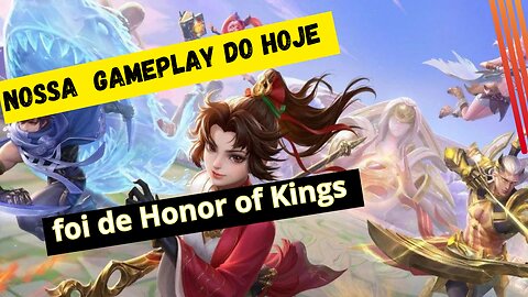Aventura Nossa Gameplay do hoje foi de Honor of Kings
