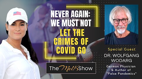 Mel K & Dr. Wolfgang Wodarg | Never Again: We Must Not Let the Crimes of Covid Go | 7-31-23