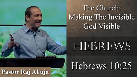 The Church: Making An Invisible God Visible // Hebrews 10:25