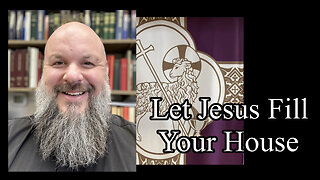 2023.03.12 – Let Jesus Fill Your House