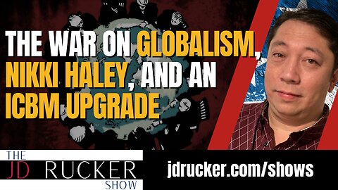 The War on Globalism, Nikki Haley, and an ICBM Upgrade — The JD Rucker Show