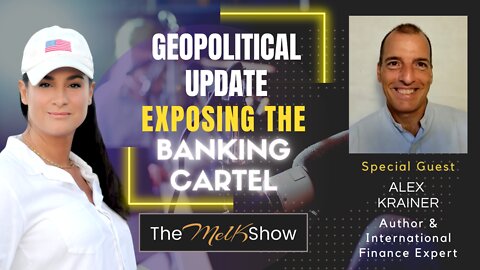 Mel K & Author Alex Krainer With A Geopolitical Update - Exposing the Banking Cartel 10-11-22