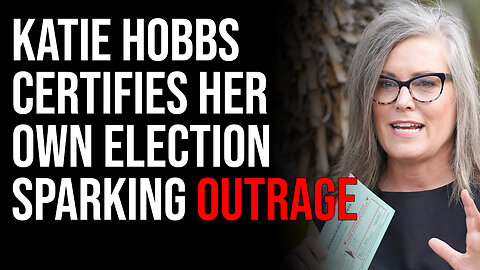 Katie Hobbs Certifies Her Own Election Sparking Outrage, The Country Is Collapsing