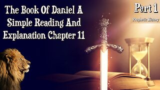 The Book Of Daniel A Simple Reading And Explanation Chapter 11: Part 1 Prophetic History