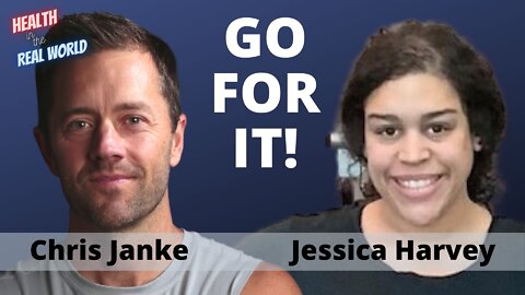 Go For It with Jessica Harvey - Health in the Real World with Chris Janke