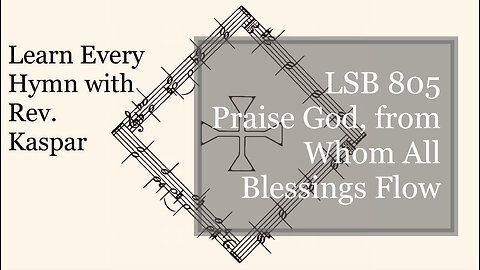 805 Praise God, from Whom All Blessings Flow ( Lutheran Service Book )