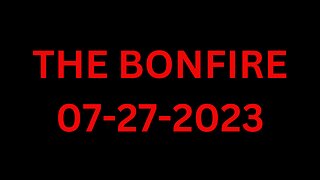 The Bonfire - 07/27/2023
