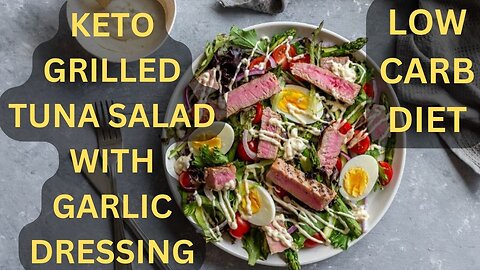 How To Make Keto Grilled Tuna Salad with Garlic Dressing