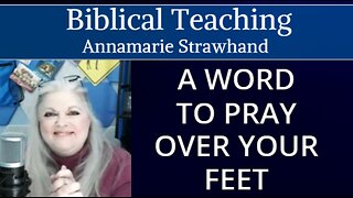 Biblical Teaching: A Word To Pray Over Your Feet - Prayer To Anoint and Heal Your Feet