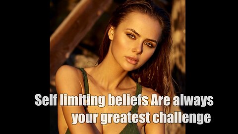 Self limiting beliefs are always your greatest challenge