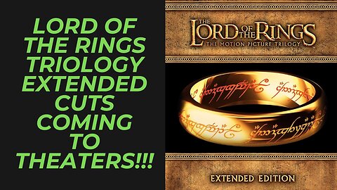 Lord of the Rings Trilogy Extended Cut Coming to Theaters in 4k Ultra HD This Summer | LET'S GO!!!