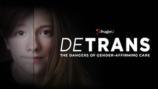 DETRANS: The Dangers of Gender-Affirming Care
