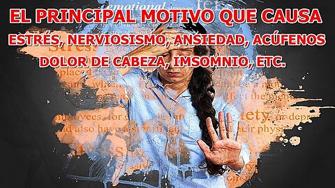 EL PRINCIPAL MOTIVO QUE CAUSA ESTRES NERVIOSISMO ANSIEDAD ACUFENOS DOLOR DE CABEZA INSOMNIO
