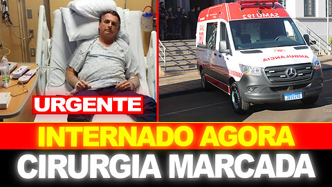 URGENTE !! Bolsonaro internado agora !! Cirurgia marcada...