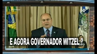 E AGORA GOVERNADOR WITZEL ?