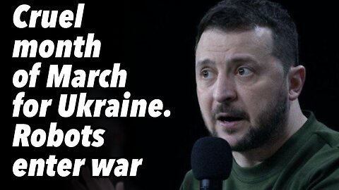 Cruel month of March for Ukraine. Robots enter war