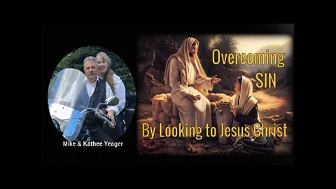 Overcoming Sin by Looking to Jesus Christ --- Dr Michael H Yeager