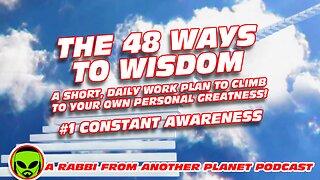 The 48 Ways to Wisdom #1 - Be Aware Every Moment!