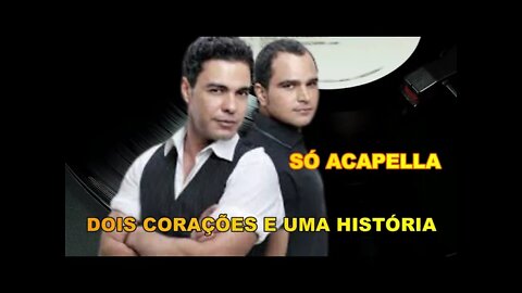 ZEZÉ DI CAMARGO & LUCIANO/ DOIS CORAÇÕES E UMA HISTÓRIA/ ACAPELLA