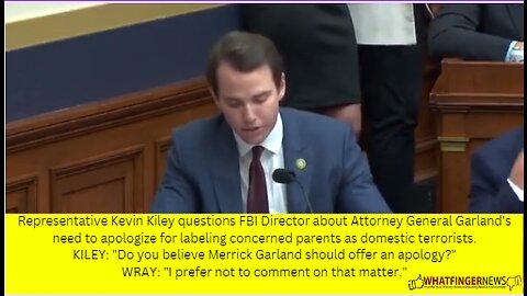 Representative Kevin Kiley questions FBI Director about Attorney General Garland's need to apologize